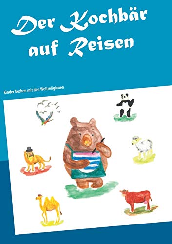 Der Kochbär auf Reisen: Kinder kochen mit den Weltreligionen