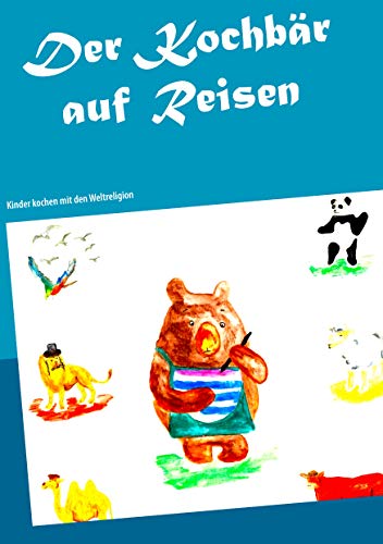 Der Kochbär auf Reisen: Kinder kochen mit den Weltreligionen