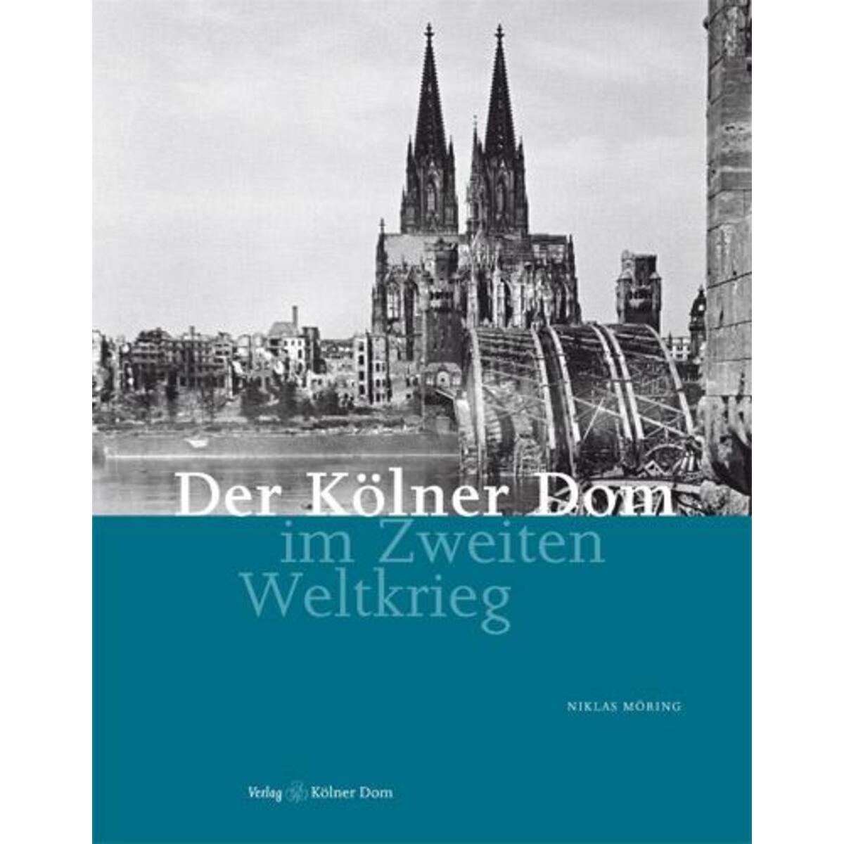 Der Kölner Dom im Zweiten Weltkrieg von Kölner Domverlag e. V.