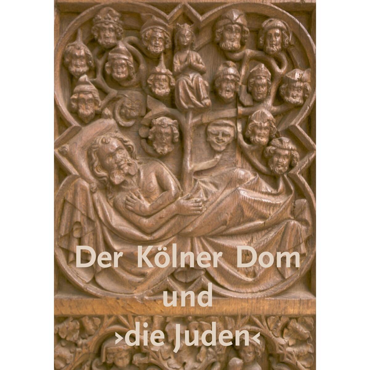 Der Kölner Dom und >die Juden von Kölner Domverlag e. V.