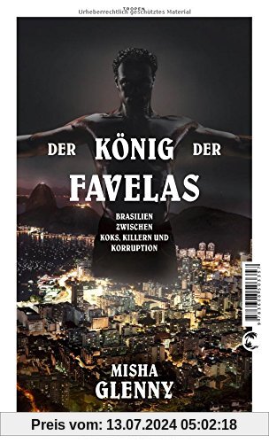 Der König der Favelas: Brasilien zwischen Koks, Killern und Korruption