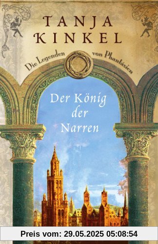 Der König der Narren: Die Legenden von Phantásien Roman