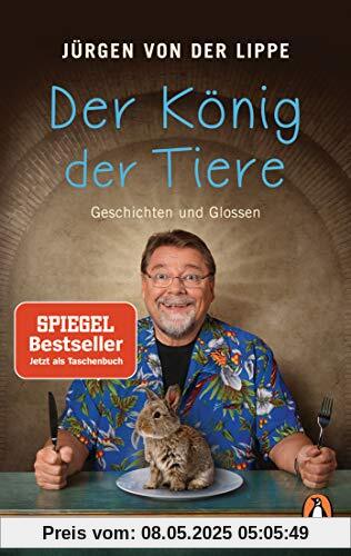 Der König der Tiere: Geschichten und Glossen Der König der Tiere: Geschichten und Glossen