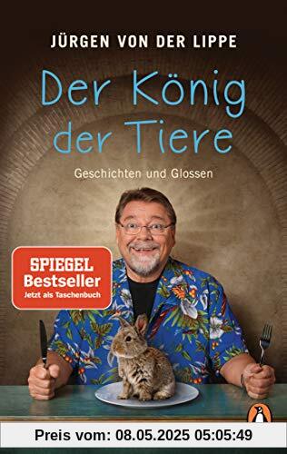 Der König der Tiere: Geschichten und Glossen