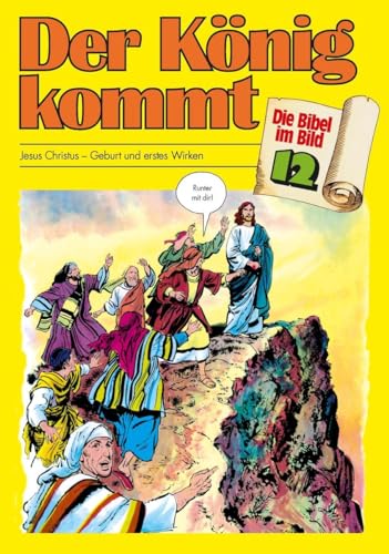 Die Bibel im Bild - Heft 12: Der König kommt; Comic-Reihe: Jesus Christus - Geburt und erstes Wirken (Die Bibel im Bild: Biblische Geschichten im Abenteuercomic-Stil) von Deutsche Bibelges.