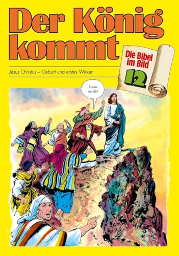Die Bibel im Bild - Heft 12: Der König kommt; Comic-Reihe: Jesus Christus - Geburt und erstes Wirken (Die Bibel im Bild: Biblische Geschichten im Abenteuercomic-Stil)