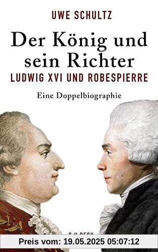 Der König und sein Richter: Ludwig XVI und Robespierre