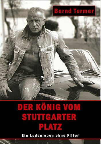Der König vom Stuttgarter Platz: Ein Ludenleben ohne Filter Der König vom Stuttgarter Platz: Ein Ludenleben ohne Filter