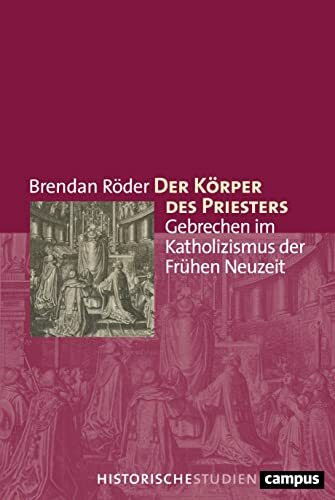 Der Körper des Priesters: Gebrechen im Katholizismus der Frühen Neuzeit (Campus Historische St...