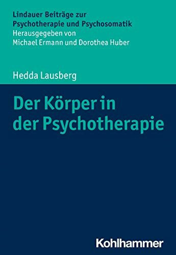 Der Körper in der Psychotherapie: Körper- und bewegungsorientierte Psychotherapieverfahren (Li... Der Körper in der Psychotherapie: Körper- und bewegungsorientierte Psychotherapieverfahren (Li...