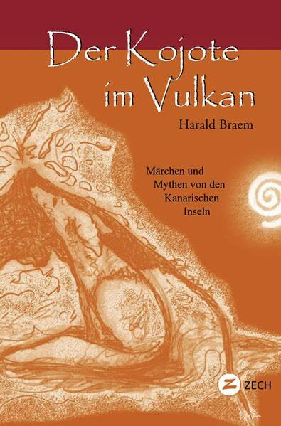 Der Kojote im Vulkan: Märchen und Mythen von den Kanarischen Inseln (Historische Romane und Er...