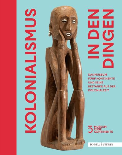 Kolonialismus in den Dingen: Das Museum Fünf Kontinente und seine Bestände aus der Kolonialzeit von Schnell & Steiner
