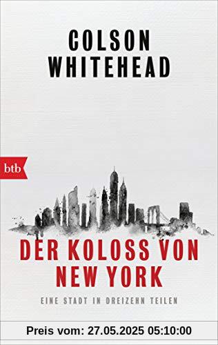 Der Koloß von New York: Eine Stadt in dreizehn Teilen Der Koloß von New York: Eine Stadt in dreizehn Teilen