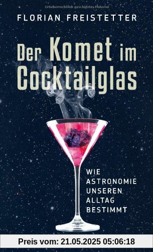 Der Komet im Cocktailglas: Wie Astronomie unseren Alltag bestimmt