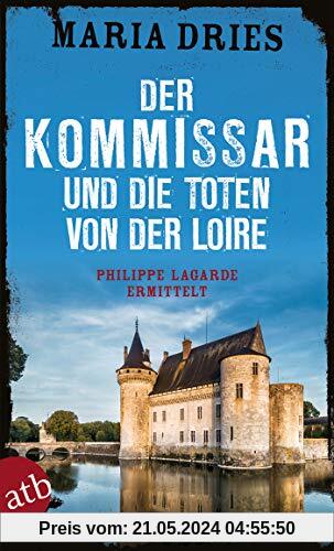 Der Kommissar und die Toten von der Loire: Philippe Lagarde ermittelt (Kommissar Philippe Lagarde, Band 10)