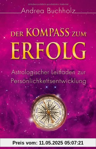 Der Kompass zum Erfolg. Astrologischer Leitfaden zur Persönlichkeitsentwicklung