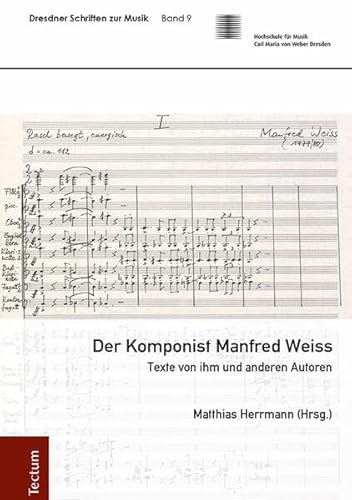 Der Komponist Manfred Weiss: Texte von ihm und anderen Autoren (Dresdner Schriften zur Musik)