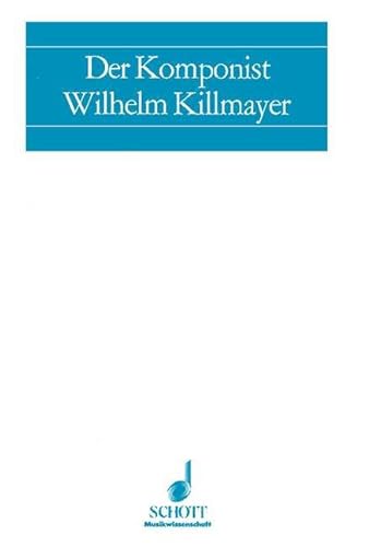 Der Komponist Wilhelm Killmayer (Musikwissenschaft) von Schott