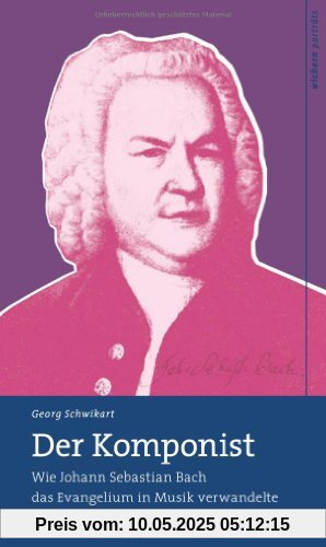 Der Komponist: Wie Johann Sebastian Bach das Evangelium in Musik verwandelte Der Komponist: Wie Johann Sebastian Bach das Evangelium in Musik verwandelte