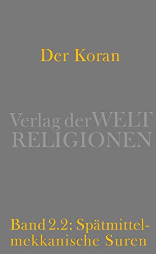 Der Koran: Bd. 2/2: Spätmittelmekkanische Suren. Von Mekka nach Jerusalem – Der spirituelle Weg der Gemeinde heraus aus säkularer Indifferenz und apokalyptischem Pessimismus. Handkommentar Der Koran: Bd. 2/2: Spätmittelmekkanische Suren. Von Mekka nach Jerusalem – Der spirituelle Weg der Gemeinde heraus aus säkularer Indifferenz und apokalyptischem Pessimismus. Handkommentar