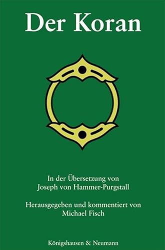 Der Koran: In der Übersetzung von Joseph von Hammer-Purgstall von Königshausen u. Neumann