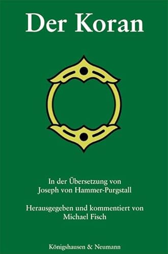 Der Koran: In der Übersetzung von Joseph von Hammer-Purgstall von Königshausen & Neumann