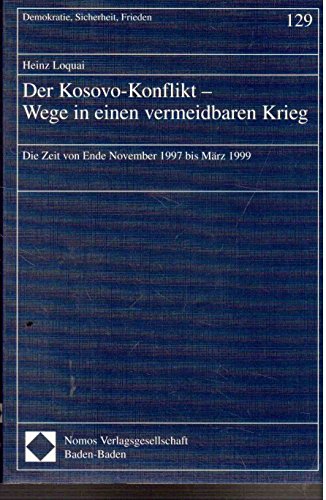 Der Kosovo-Konflikt - Wege in einen vermeidbaren Krieg: Die Zeit von Ende November 1997 bis März 1999 (Demokratie, Sicherheit, Frieden)