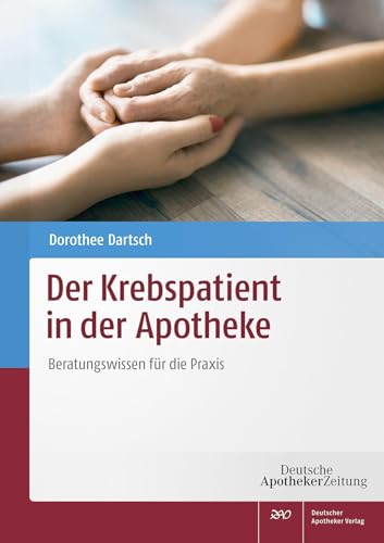 Der Krebspatient in der Apotheke: Beratungswissen für die Praxis von Deutscher Apotheker Vlg
