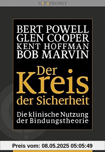 Der Kreis der Sicherheit: Die klinische Nutzung der Bindungstheorie Der Kreis der Sicherheit: Die klinische Nutzung der Bindungstheorie