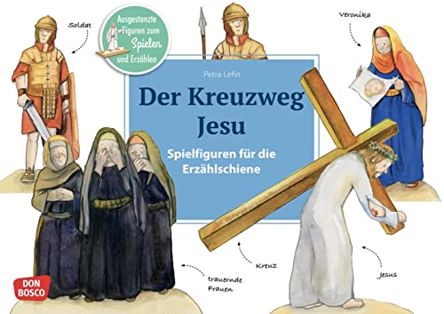 Der Kreuzweg Jesu. Erzählschienen-Figurenset: Ausgestanzte Spielfiguren und Skript. Religionspädagogik in Kindergarten und Grundschule. ... Erzählschiene: Bibel, Heilige und Vorbilder)