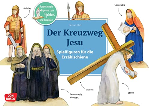 Der Kreuzweg Jesu. Erzählschienen-Figurenset: Ausgestanzte Spielfiguren und Skript. Religionspädagogik in Kindergarten und Grundschule. ... Erzählschiene: Bibel, Heilige und Vorbilder)