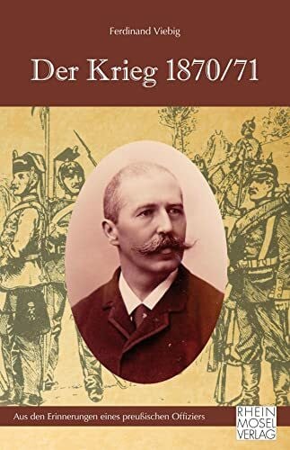 Der Krieg 1870/71: Aus den Erinnerungen eines preu�ischen Offiziers