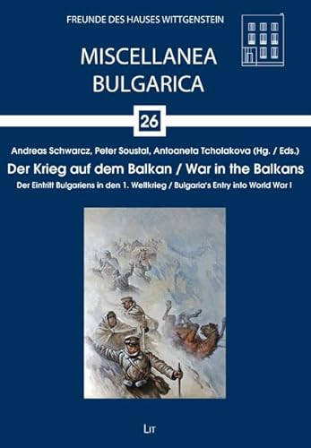 Der Krieg auf dem Balkan. War in the Balkans: Der Eintritt Bulgariens in den 1. Weltkrieg. Bulgaria's Entry into World War I von LIT Verlag
