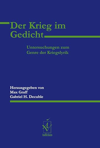 Der Krieg im Gedicht: Untersuchungen zum Genre der Kriegslyrik (Schriftenreihe des Instituts für Deutsch als Fremdsprachenphilologie) Der Krieg im Gedicht: Untersuchungen zum Genre der Kriegslyrik (Schriftenreihe des Instituts für Deutsch als Fremdsprachenphilologie) von Iudicium