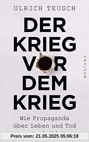 Der Krieg vor dem Krieg: Wie Propaganda über Leben und Tod entscheidet