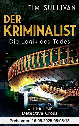 Der Kriminalist - Die Logik des Todes: Ein Fall für Detective Cross (Die Bristol-Reihe, Band 2)