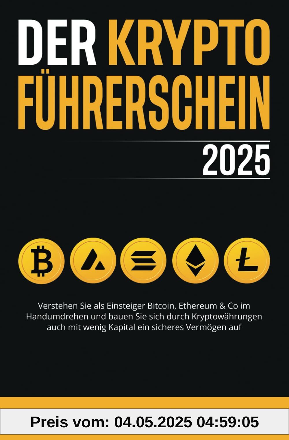 Der Kryptoführerschein 2025: Verstehen Sie als Einsteiger Bitcoin, Ethereum & Co im Handumdrehen und bauen Sie sich durch Kryptowährungen auch mit wenig Kapital ein sicheres Vermögen auf Der Kryptoführerschein 2025: Verstehen Sie als Einsteiger Bitcoin, Ethereum & Co im Handumdrehen und bauen Sie sich durch Kryptowährungen auch mit wenig Kapital ein sicheres Vermögen auf