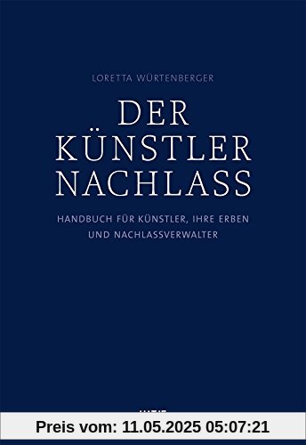 Der Künstlernachlass: Handbuch für Künstler, ihre Erben und Nachlassverwalter