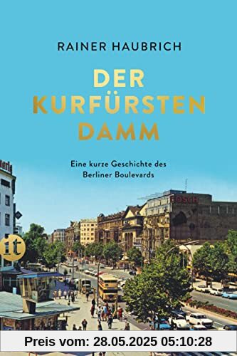 Der Kurfürstendamm: Eine kurze Geschichte des Berliner Boulevards (insel taschenbuch)