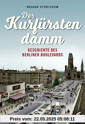 Der Kurfürstendamm: Geschichte des Berliner Boulevards