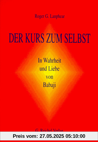 Der Kurs zum Selbst: In Wahrheit und Liebe von Babaji Der Kurs zum Selbst: In Wahrheit und Liebe von Babaji