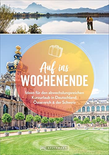 Der Kurzurlaub-Reiseführer – Auf ins Wochenende. 88 Ideen für den abwechslungsreichen Kurzurlaub in Deutschland, Österreich und der Schweiz: Städtereisen, Wanderurlaub, Entspannungstrips u.v.m. von Bruckmann