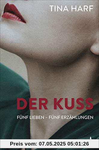 Der Kuss: Fünf Lieben – Fünf Erzählungen Der Kuss: Fünf Lieben – Fünf Erzählungen