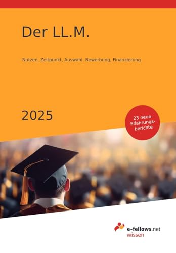 Der LL.M. 2025: Nutzen, Zeitpunkt, Auswahl, Bewerbung, Finanzierung (e-fellows.net-Wissen) von e-fellows.net