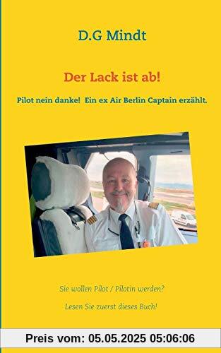 Der Lack ist ab!: Pilot nein danke! Ein ex Air Berlin Captain erzählt.