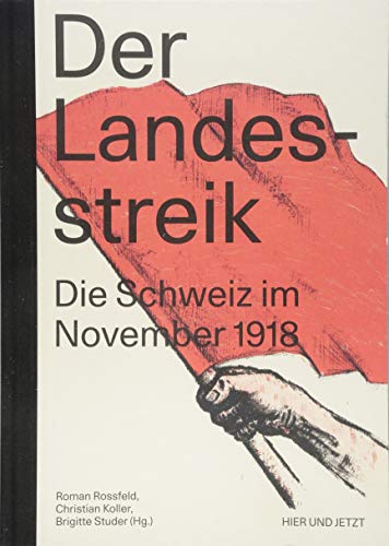 Der Landesstreik: Die Schweiz im November 1918 von Hier und Jetzt Verlag