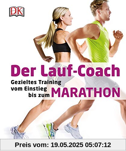 Der Lauf-Coach: Gezieltes Training vom Einstieg bis zum Marathon