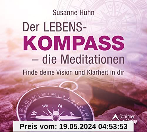 Der Lebenskompass – die Meditationen: Finde deine Vision und Klarheit in dir