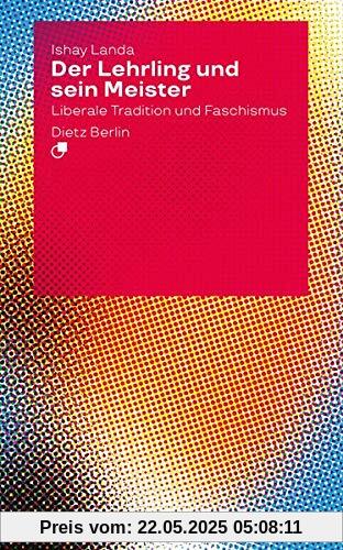 Der Lehrling und sein Meister: Liberale Tradition und Faschismus Der Lehrling und sein Meister: Liberale Tradition und Faschismus