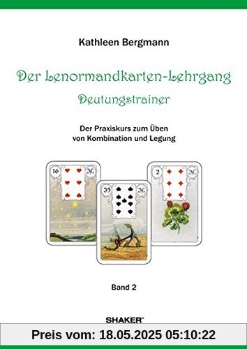 Der Lenormandkarten-Lehrgang - Deutungstraining: Der Praxiskurs zum Üben von Kombination und Legung